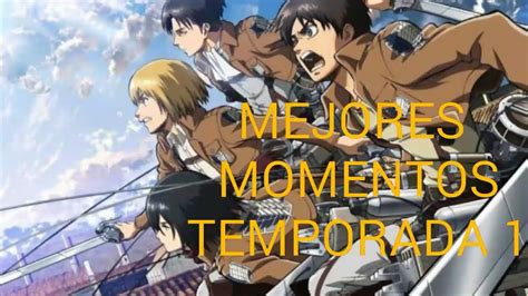 Mejores Momentos Shingeki No Kyojinataque A Los Titanes Temporada 1