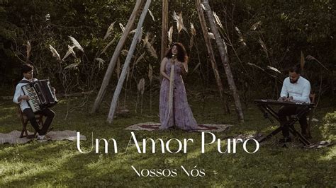 Um Amor Puro Djavan Nossos Nós Youtube