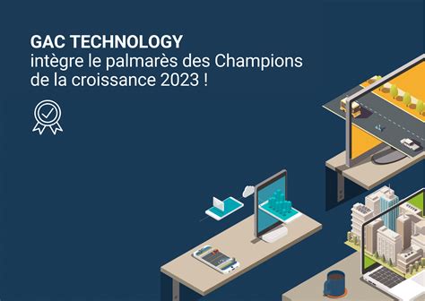 Gac Technology Intègre Les Champions De La Croissance 2023