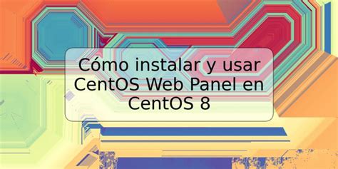 C Mo Instalar Y Usar Centos Web Panel En Centos Trspos