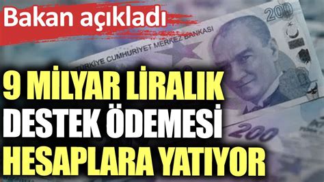 9 milyar liralık destek ödemesi hesaplara yatıyor Bakan açıkladı