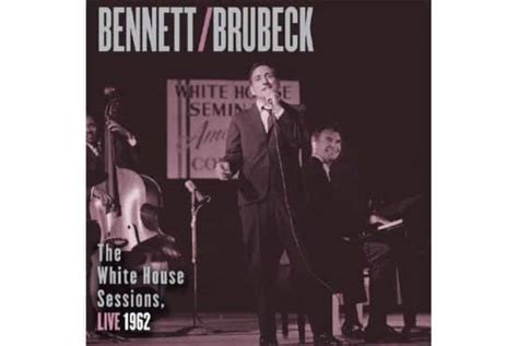 Tony Bennett And Dave Brubeck The White House Sessions Live 1962