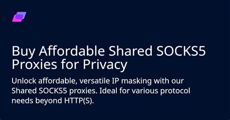 Buy Affordable Shared Socks5 Proxies For Privacy Anonymous Proxies