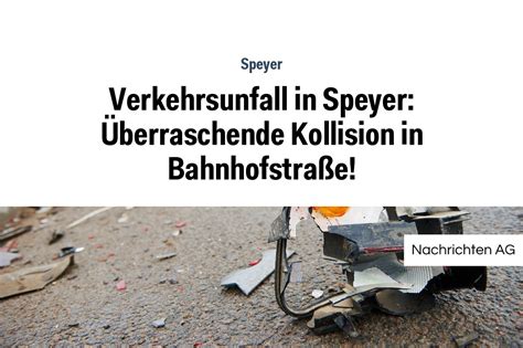 Verkehrsunfall in Speyer Überraschende Kollision in Bahnhofstraße NAG