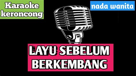 Karaoke LAYU SEBELUM BERKEMBANG Irama Keroncong Nada Wanita YouTube