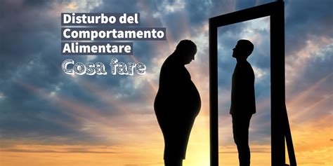 Disturbi Del Comportamento Alimentare Cosa Fare