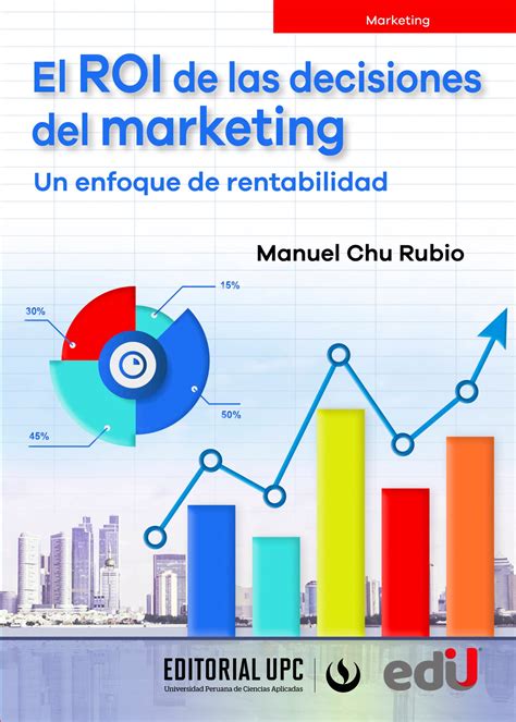 El Roi De Las Decisiones Del Marketing Un Enfoque De Rentabilidad