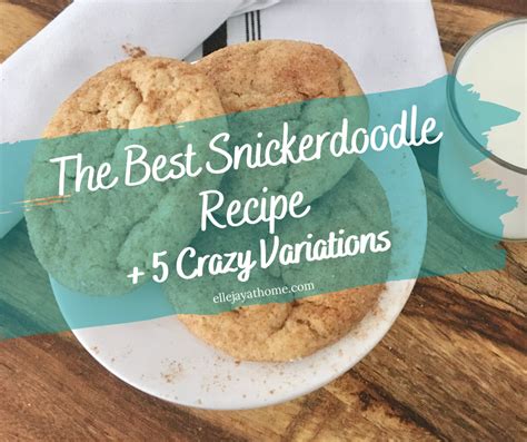 The Best Snickerdoodle Recipe + 3 Delicious Variations! - Elle Jay at Home