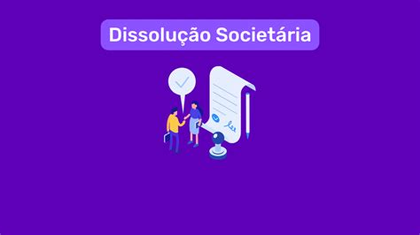 Dissolução Societária Como Ela é Feita Blog Da Valutech