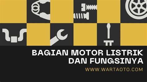 Bagian Motor Listrik Dan Fungsinya Warta Oto