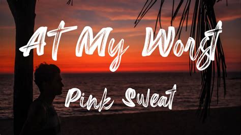 Pink Sweat At My Worst Lyrics Youtube