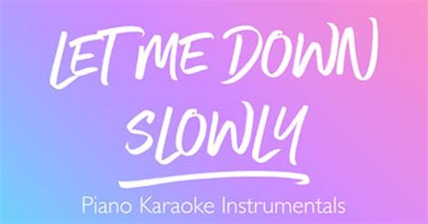 Sing2piano Let Me Down Slowly Piano Karaoke Instrumentals Single