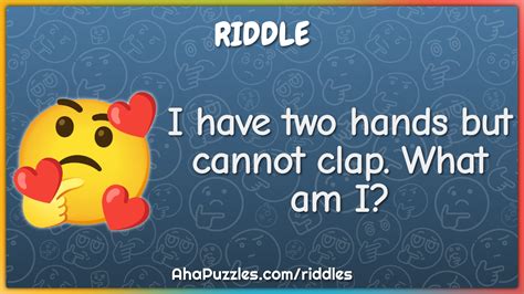 I Have Two Hands But Cannot Clap What Am I Riddle And Answer Aha