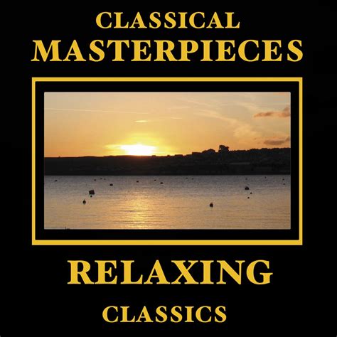 Apple Music 上群星的专辑Classical Masterpieces Relaxing Classics