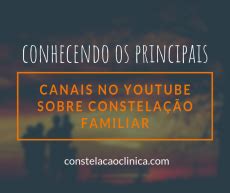 Canais Do Youtube Sobre Constela O Familiar Constela O Cl Nica