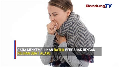 Cara Menyembuhkan Batuk Berdahak Dengan Pilihan Obat Alami Youtube