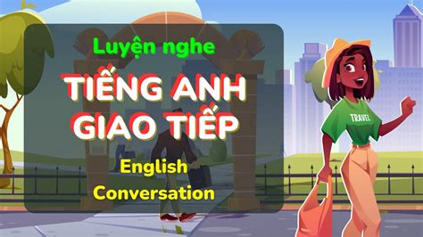 Luy N Nghe Ti Ng Anh Th Ng Qua H I Tho I Everyday Conversations