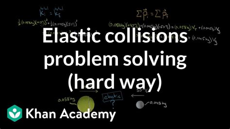 Solving Elastic Collision Problems The Hard Way Physics Khan Academy Youtube