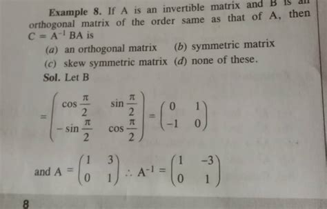 Example 8. If A is an invertible matrix and orthogonal matrix of the orde..