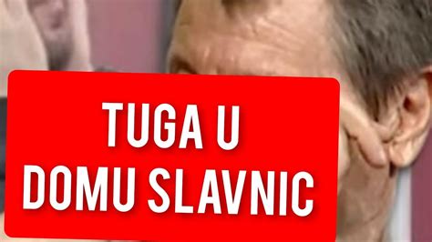 TUGA U DOMU SLAVNIC ZVEZDAN NE SLUTI STA SE DESILO YouTube