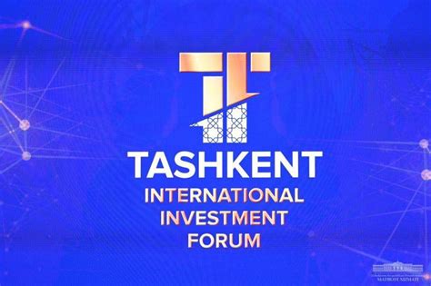 Tashkent International Investment Forum – Platform for Presentations of ...