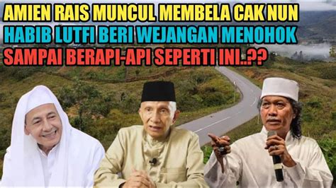 HEBOH SAAT AMIEN RAIS MUNCUL BELA CAK NUN HABIB LUTFI BERSUARA BERI