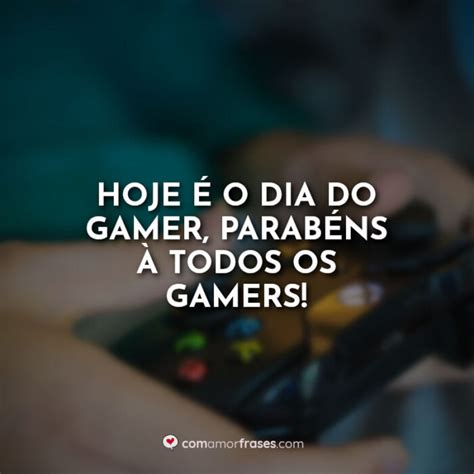 Frases Para O Dia Do Gamer Fotos Legenda