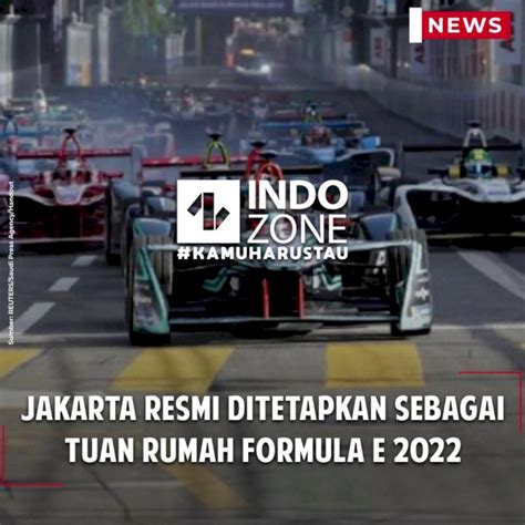 Berita Terkait Dengan Jakarta Tuan Rumah Formula E 2022 Indozone Id