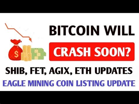 Bitcoin Will Crash Again Eagle Mining Coin Listing FET AGIX