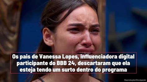 Bbb 24 Pais De Vanessa Lopes Descartam Surto