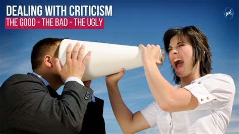 Dealing With Criticism The Good The Bad And The Ugly