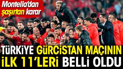 Türkiye Gürcistan maçının ilk 11 leri belli oldu Montella dan şaşırtan