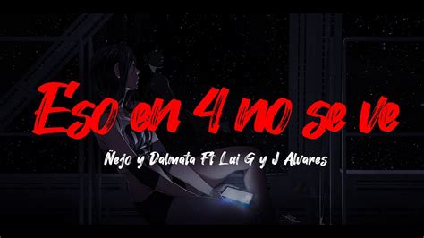 Eso En 4 No Se Ve Ñejo Y Dalmata Ft Lui G Y J Alvarez Letra Youtube