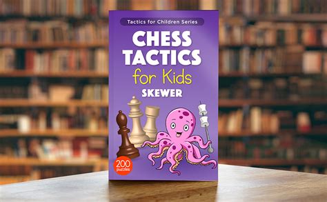 Chess Tactics for Kids Skewer: More than 200 Chess Puzzles with Skewer ...