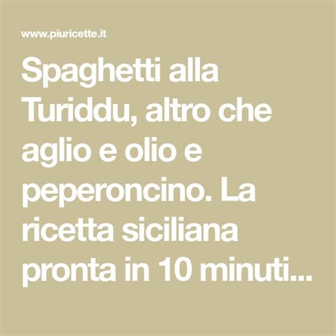 Spaghetti Alla Turiddu Altro Che Aglio E Olio E Peperoncino La