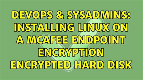 Devops Sysadmins Installing Linux On A Mcafee Endpoint Encryption