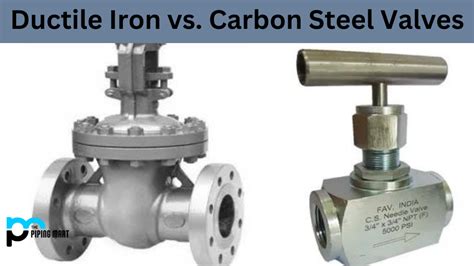 Ductile Iron Vs Carbon Steel Valves What S The Difference