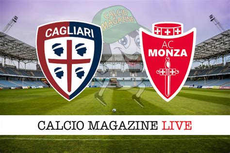 Cagliari Monza Diretta Live Risultato Finale E Tabellino