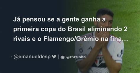 Já pensou se a gente ganha a primeira copa do Brasil eliminando 2