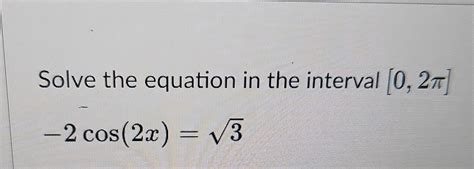 Solved Solve The Equation In The Interval [0 2π] −2cos 2x 3