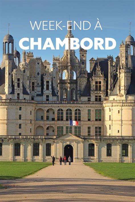 Week End Chambord Tout Ce Qu Il Faut Savoir Les R Gions De