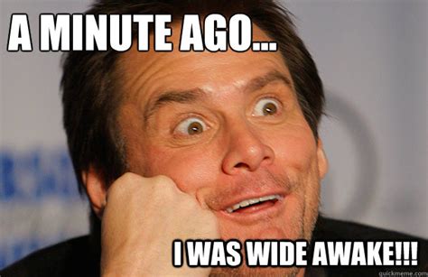 A Minute Ago I Was Wide Awake Fascinated Jim Carrey Quickmeme