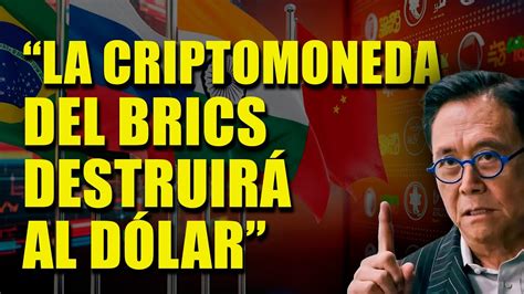 El Dólar Será Destruido Por Los Brics Según Robert Kiyosaki Youtube