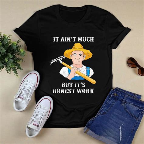 It Aint Much But Its Honest Work Farmer Shirt Tiniven Store