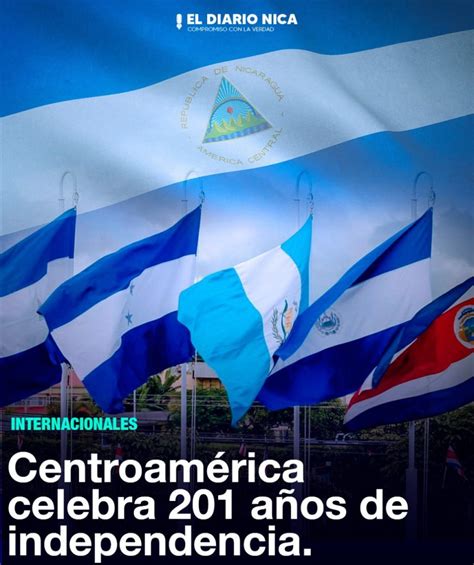 Centroamérica a sus 201 años de independencia El Diario Nica