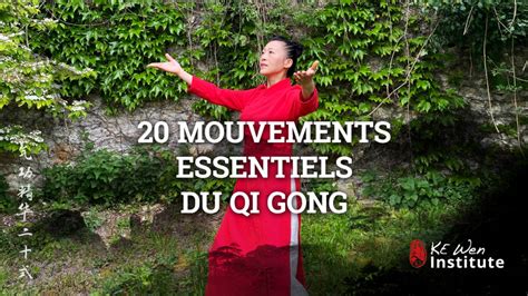 Les 20 Mouvements Essentiels Du Qi Gong KE Wen Institute