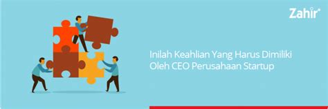 Inilah Keahlian Yang Harus Dimiliki Oleh Ceo Startup Zahir