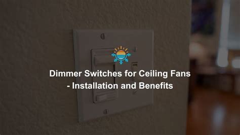 Dimmer Switches For Ceiling Fans Installation And Benefits