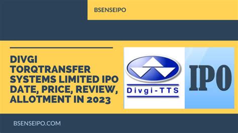 Divgi Torqtransfer Systems Limited Ipo Date Price Review Allotment