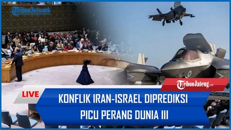 Konflik Iran Israel Diprediksi Picu Perang Dunia Iii Hingga Dikecam